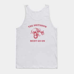 The Shitshow Must Go On Tank Top